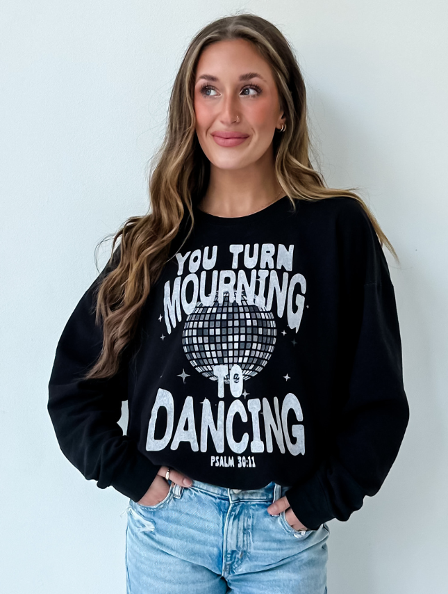 Turn Mourning To Dancing Sweatshirt