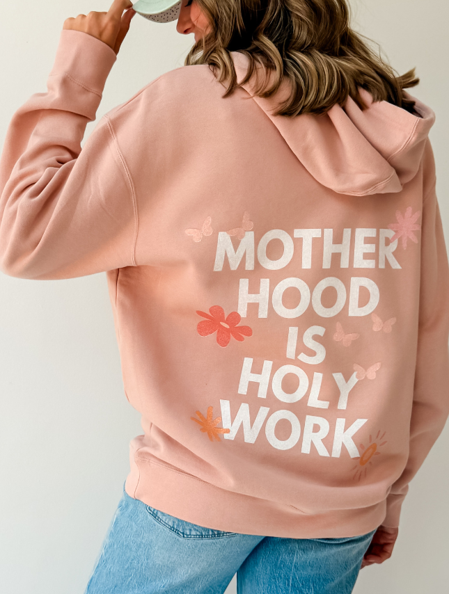 Motherhood is Holy Work Hoodie
