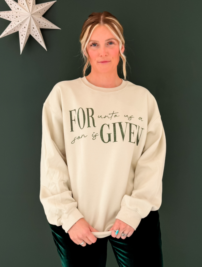 A Son Is Given Sweatshirt