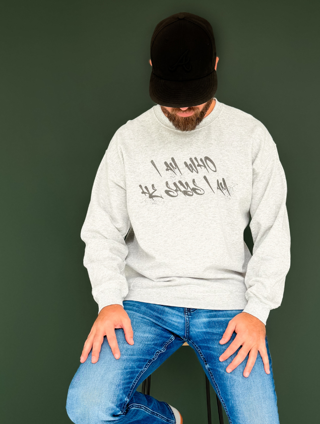 Who He Says I Am Sweatshirt
