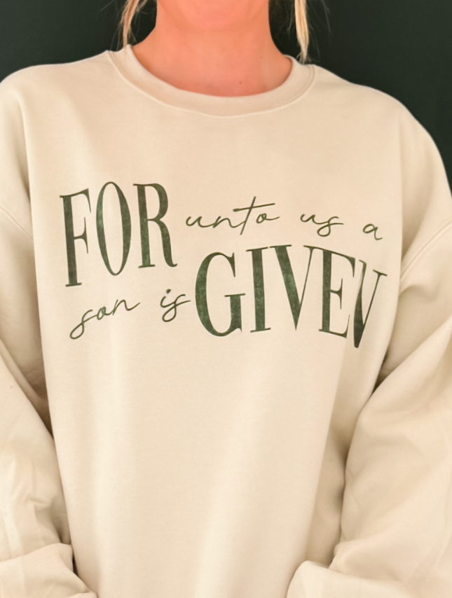 A Son Is Given Sweatshirt