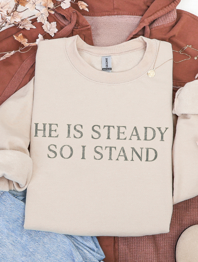 He Is Steady Sweatshirt