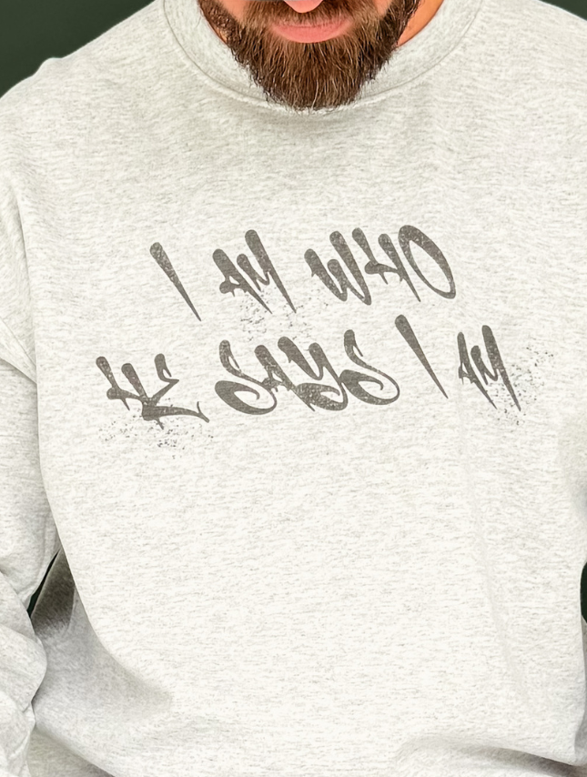 Who He Says I Am Sweatshirt