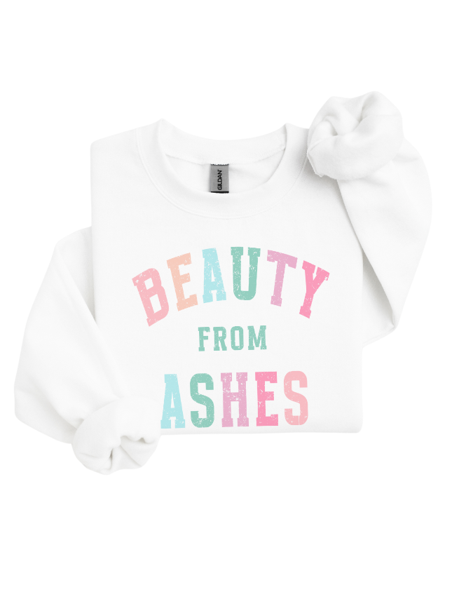 Beauty From Ashes Sweatshirt